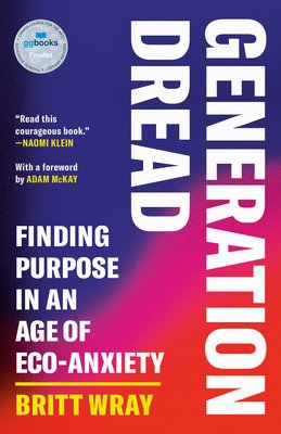 Generation Dread: Finding Purpose in an Age of Eco-Anxiety (Wray Britt)(Paperback)