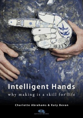 Intelligent Hands: Why Making Is a Skill for Life (Abrahams Charlotte)(Paperback)
