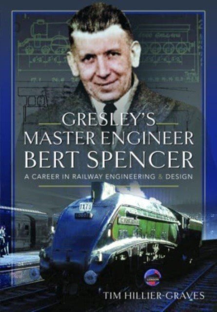 Gresley's Master Engineer, Bert Spencer: A Career in Railway Engineering and Design (Hillier-Graves Tim)(Pevná vazba)