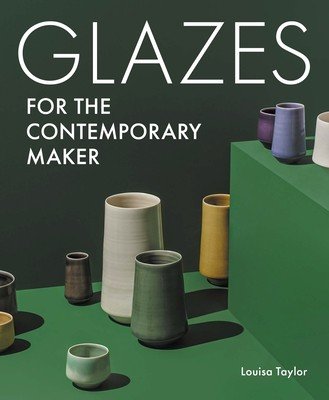 Glazes for the Contemporary Maker (Taylor Louisa)(Paperback)