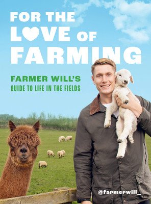 For the Love of Farming: Farmer Will's Guide to Life in the Fields (Will Farmer)(Pevná vazba)