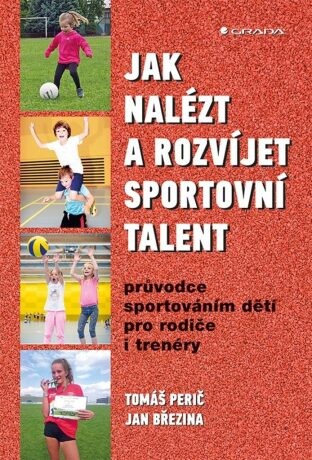Jak nalézt a rozvíjet sportovní talent - Průvodce sportováním dětí pro rodiče i trenéry - Tomáš Perič, Jan Březina