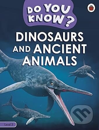 Do You Know? Level 3 - Dinosaurs and Ancient Animals - Ladybird