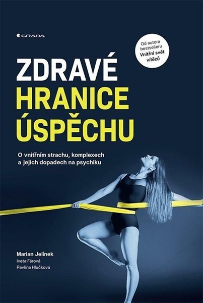 Zdravé hranice úspěchu - O vnitřním strachu, komplexech a jejich dopadech na psychiku - Jelínek Marian