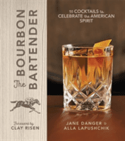 The Bourbon Bartender: 50 Cocktails to Celebrate the American Spirit (Danger Jane)(Pevná vazba)