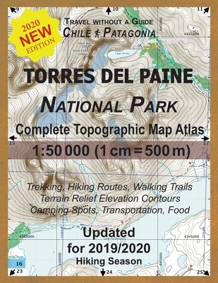 Updated Torres del Paine National Park Complete Topographic Map Atlas 1: 50000 (1cm = 500m): Travel without a Guide in Chile Patagonia. Trekking, Hiki (Mazitto Sergio)(Paperback)