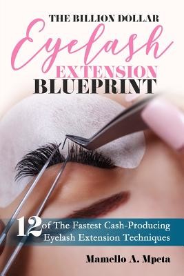 The Billion Dollar Eyelash Extension Blueprint: Eyelash Extensions 101 (Mpeta Mamello)(Paperback)