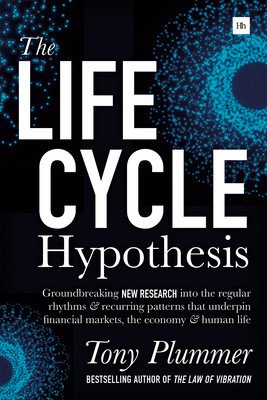 The Life Cycle Hypothesis: Groundbreaking New Research Into the Regular Rhythms and Recurring Patterns That Underpin Financial Markets, the Econo (Plummer Tony)(Paperback)