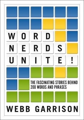 Word Nerds Unite!: The Fascinating Stories Behind 200 Words and Phrases (Garrison Webb)(Paperback)