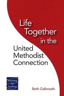 Life Together in the United Methodist Connection (Galbreath Beth)(Paperback)