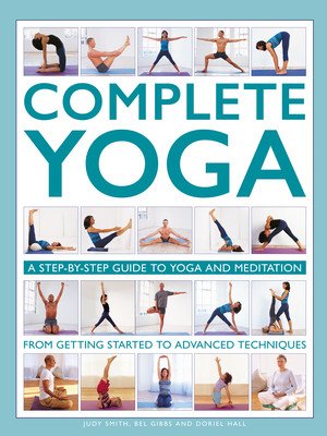 Complete Yoga: A Step-By-Step Guide to Yoga and Meditation from Getting Started to Advanced Techniques (Smith Judy)(Pevná vazba)