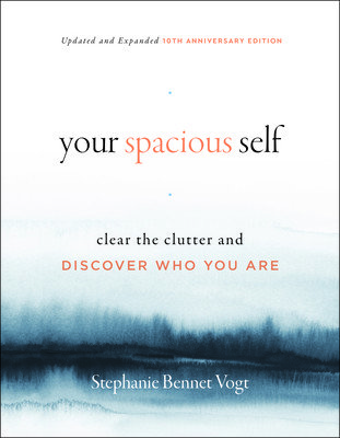 Your Spacious Self: Clear the Clutter and Discover Who You Are (Updated and Expanded 10th Anniversary Edition) (Vogt Stephanie Bennett)(Paperback)