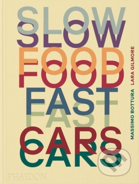 Slow Food, Fast Cars - Massimo Bottura, Lara Gilmore, Jessica Rosval