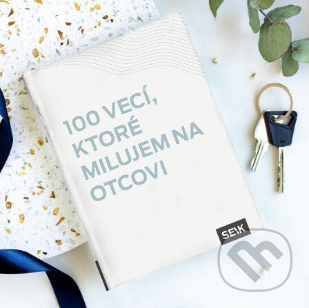 100 vecí, ktoré milujem na otcovi - Vydavateľstvo SEIK