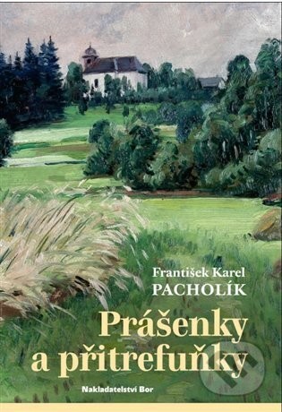 Prášenky a přitrefuňky - František Karel Pacholík