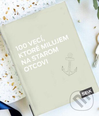 100 vecí, ktoré milujem na starom otcovi - Vydavateľstvo SEIK