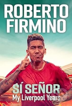 SÍ SEÑOR: My Liverpool Years - Roberto Firmino