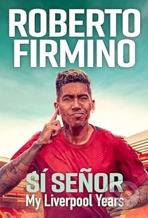 SÍ SEÑOR: My Liverpool Years - Roberto Firmino