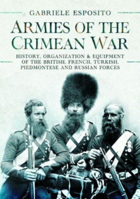 Armies of the Crimean War, 1853-1856: History, Organization and Equipment of the British, French, Turkish, Piedmontese and Russian Forces (Esposito Gabriele)(Pevná vazba)