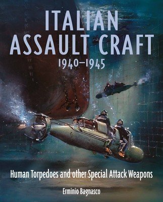 Italian Assault Craft, 1940-1945: Human Torpedoes and Other Special Attack Weapons (Bagnasco Erminio)(Pevná vazba)