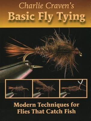 Charlie Craven's Basic Fly Tying: Modern Techniques for Flies That Catch Fish (Craven Charlie)(Pevná vazba)