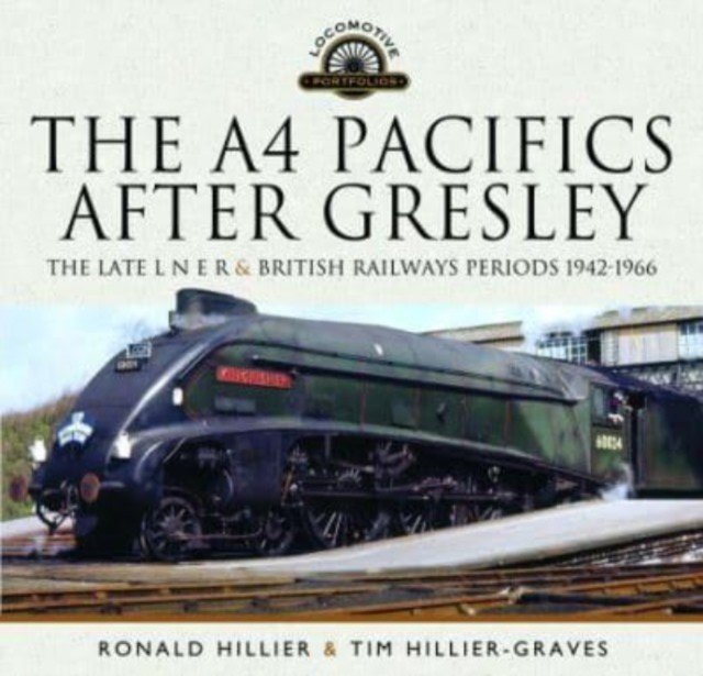 The A4 Pacifics After Gresley: The Late L N E R and British Railways Periods, 1942-1966 (Hillier Ronald)(Pevná vazba)