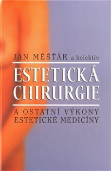 Estetická chirurgie a ostatní výkony estetické medicíny - kol., Jan Měšťák