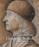 Lives of Giovanni Bellini - Vasari, Ridolfi and the d'Este correspondence (Vasari Giorgio)(Paperback / softback)