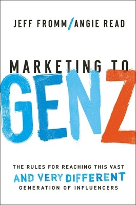 Marketing to Gen Z: The Rules for Reaching This Vast--And Very Different--Generation of Influencers (Fromm Jeff)(Paperback)