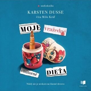 Moje vražedné vnútorné dieťa - Karsten Dusse - audiokniha