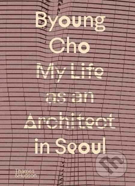 My Life as An Architect in Seoul - Byoung Cho