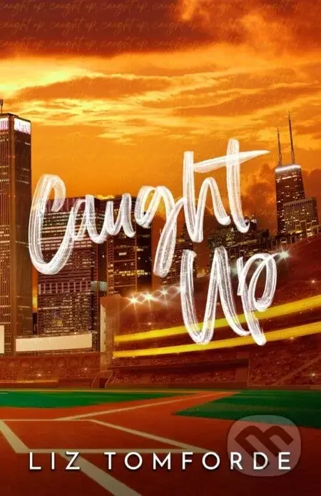 Caught Up: Windy City Book 3 - Liz Tomforde