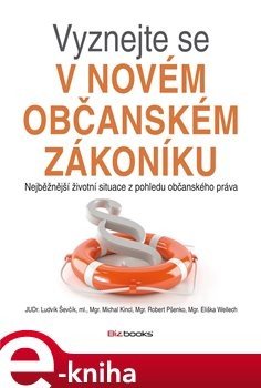 Vyznejte se v novém občanském zákoníku - Eliška Wellech, Robert Pšenko, Ludvík Ševčík, Michal Kincl