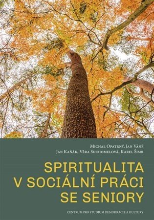 Spiritualita v sociální práci se seniory - Jan Kaňák