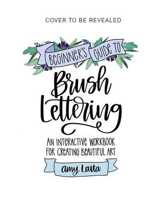 The Beginner's Guide to Brush Lettering: An Interactive Workbook for Creating Beautiful Art (Latta Amy)(Paperback)