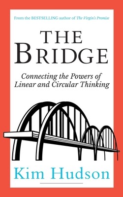 The Bridge: Connecting The Powers Of Linear And Circular Thinking (Hudson Kim)(Paperback)