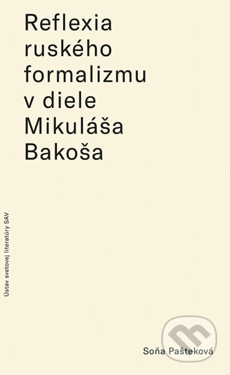 Reflexia ruského formalizmu v slovenských prekladoch a literárnovedných prácach Mikuláša Bakoša - Soňa Pašteková