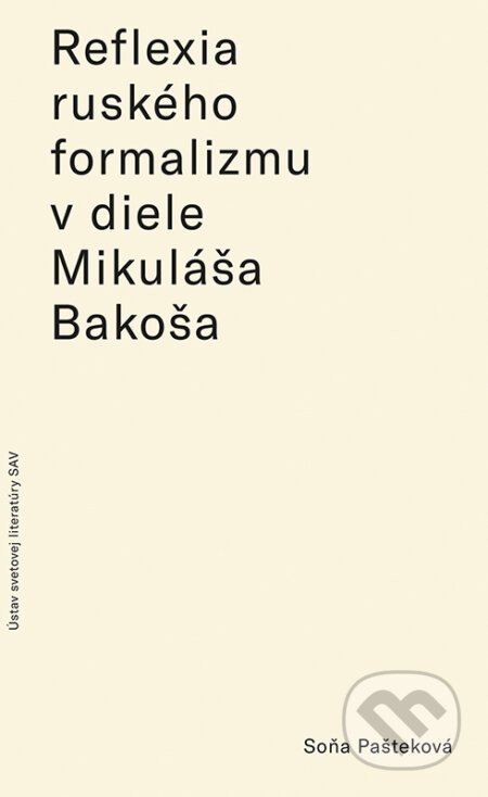 Reflexia ruského formalizmu v slovenských prekladoch a literárnovedných prácach Mikuláša Bakoša - Soňa Pašteková