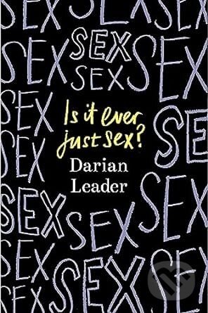 Is It Ever Just Sex? - Darian Leader