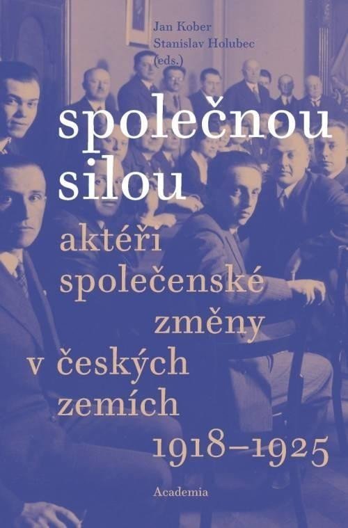Společnou silou - Aktéři společenské změny v českých zemích 1918-1925 - Jan Kober