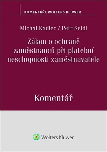 Zákon o ochraně zaměstnanců při platební neschopnosti zaměstnavatele Komentář - Petr Seidl; Michal Kadlec