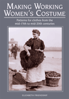Making Working Women's Costume: Patterns for Clothes from the Mid-15th to Mid-20th Centuries (Friendship Elizabeth)(Paperback)