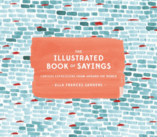 The Illustrated Book of Sayings: Curious Expressions from Around the World (Sanders Ella Frances)(Pevná vazba)
