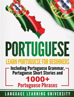 Portuguese: Learn Portuguese For Beginners Including Portuguese Grammar, Portuguese Short Stories and 1000+ Portuguese Phrases (University Language Learning)(Pevná vazba)