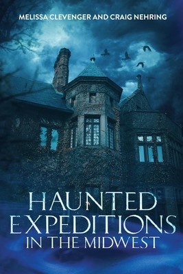 Haunted Expeditions In The Midwest (Clevenger Melissa)(Paperback)