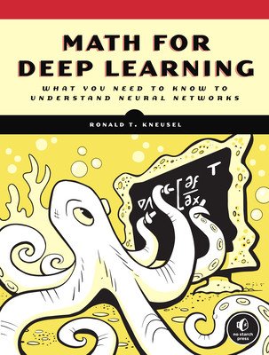Math for Deep Learning: What You Need to Know to Understand Neural Networks (Kneusel Ronald T.)(Paperback)