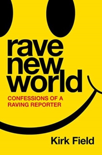 Rave New World - Confessions of a Raving Reporter (Field Kirk)(Paperback / softback)