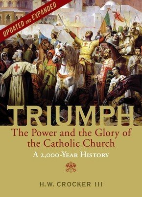 Triumph: The Power and the Glory of the Catholic Church - A 2,000 Year History (Updated and Expanded) (Crocker H. W.)(Pevná vazba)