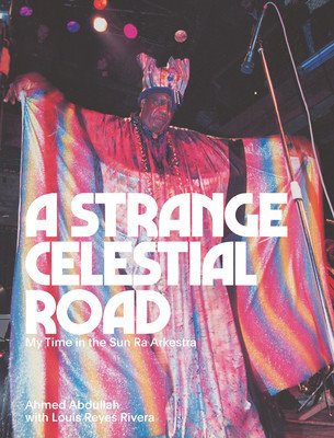 A Strange Celestial Road: My Time in the Sun Ra Arkestra (Abdullah Ahmed)(Paperback)