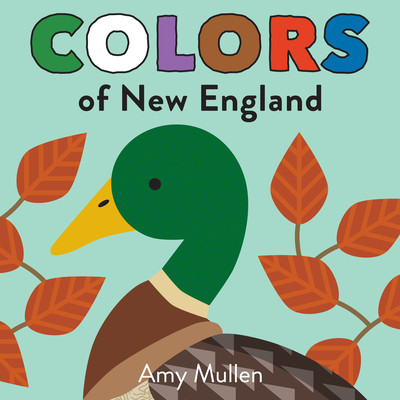 Colors of New England: Explore the Colors of Nature. Kids Will Love Discovering the Colors of New England with Vivid and Beautiful Art, from (Mullen Amy)(Board Books)